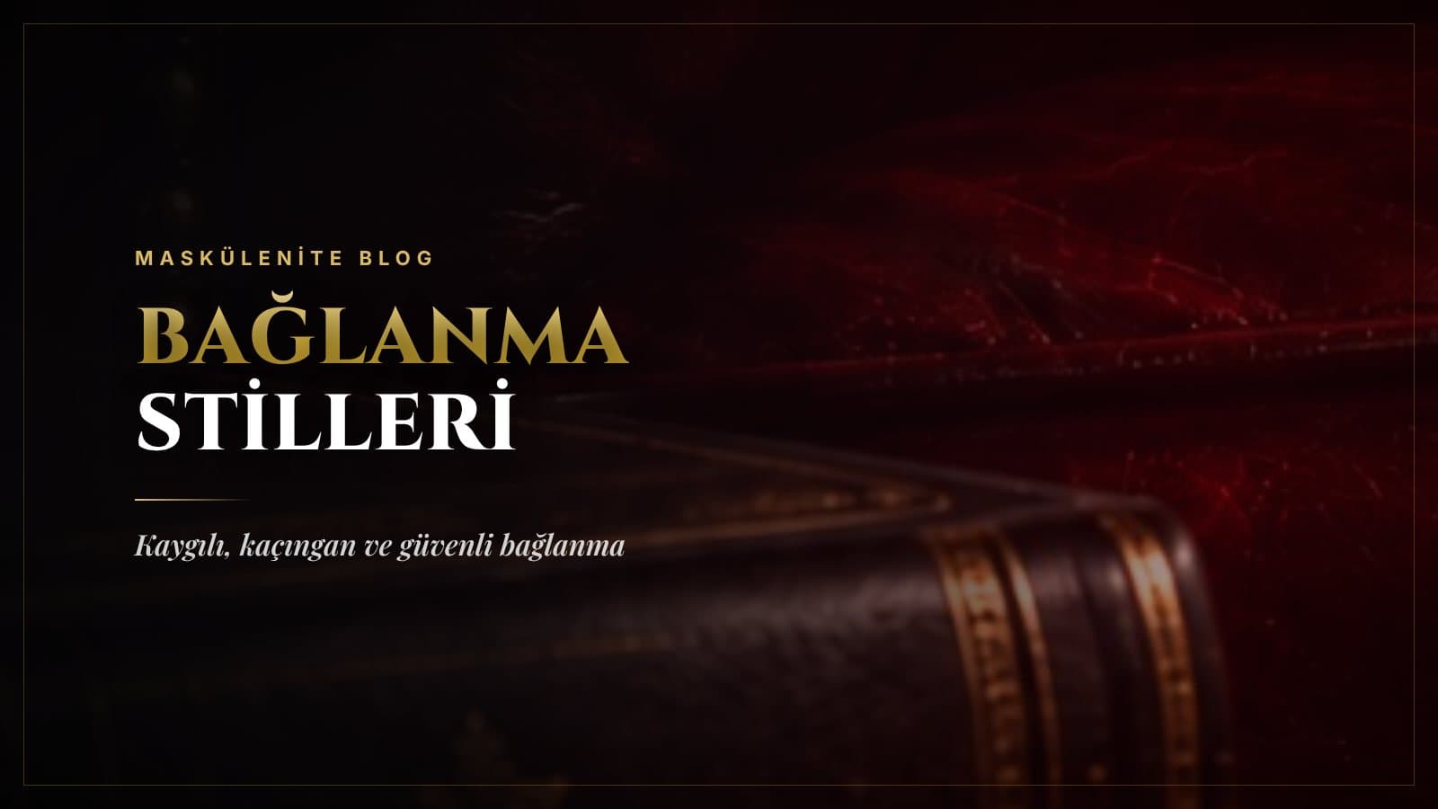 Bağlanma Stilleri: Kaygılı, Kaçıngan ve Güvenli Bağlanma
