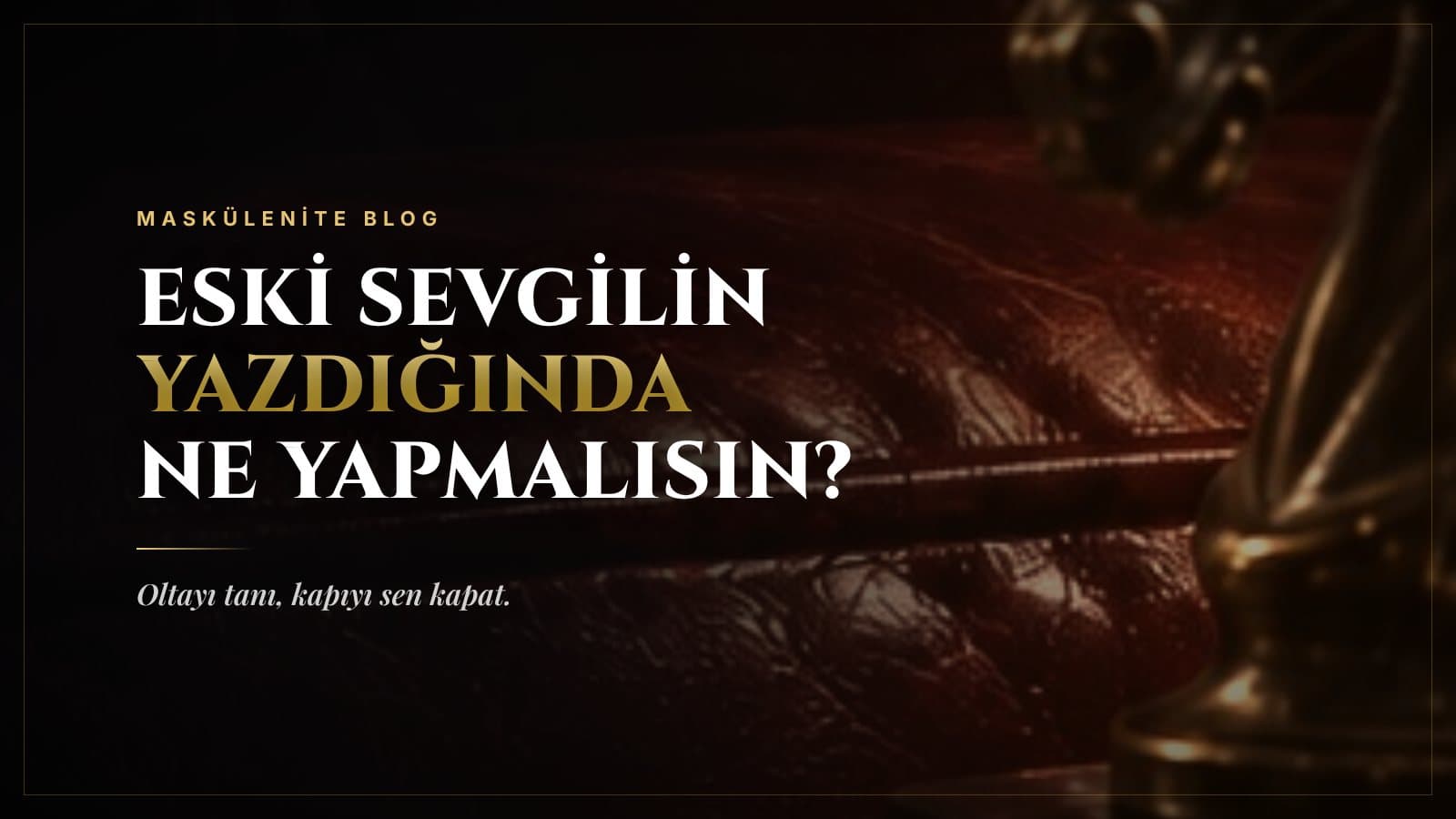 Eski Sevgilin Yazdığında Ne Yapmalısın? Mesajı Okuma Rehberi