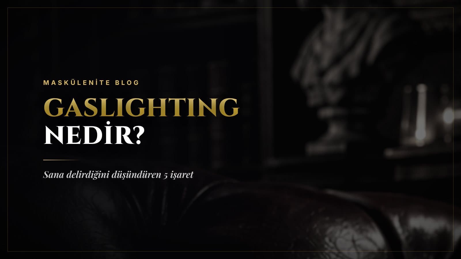 Gaslighting Nedir? Sana Delirdiğini Düşündüren 5 İşaret