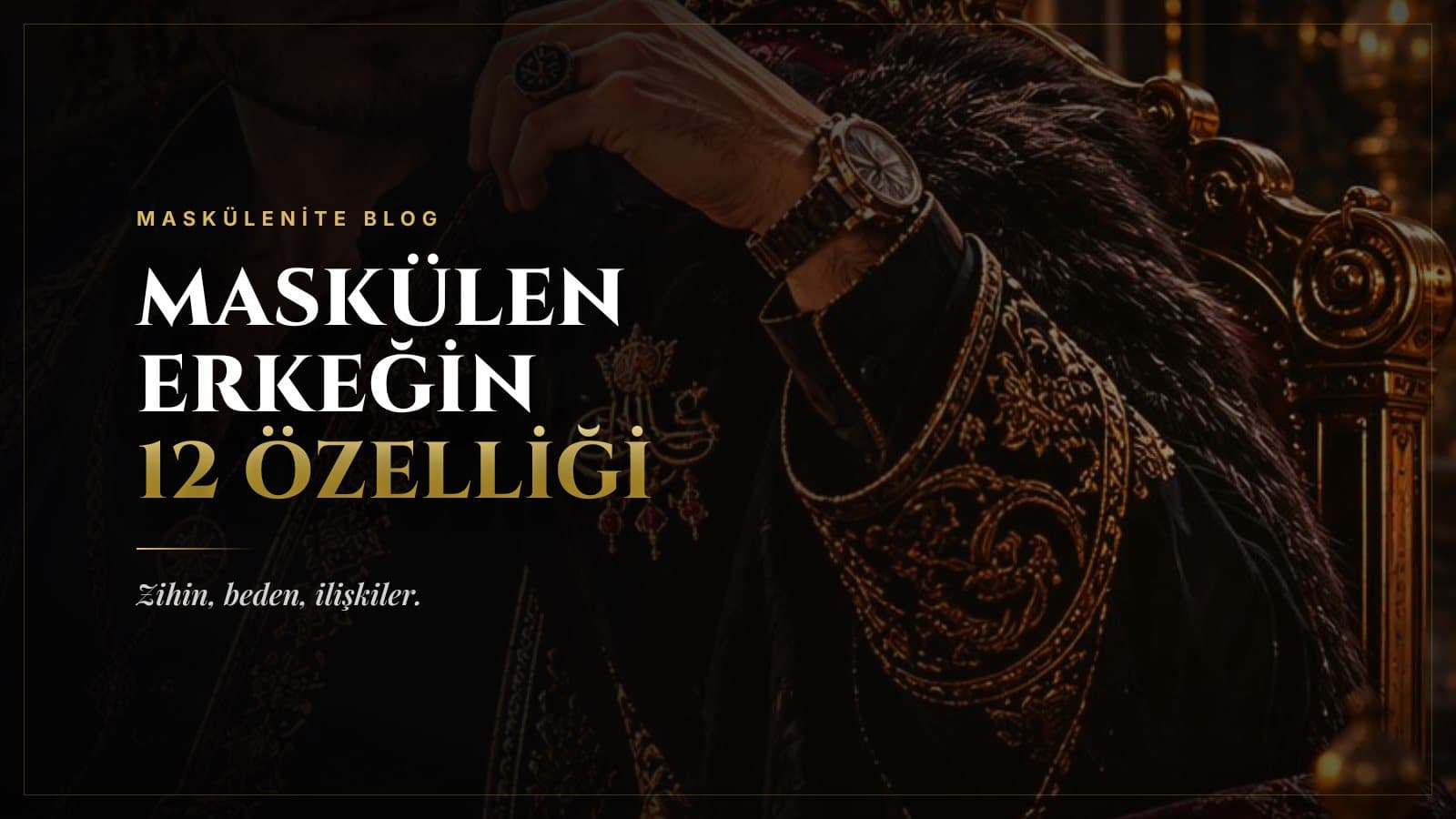 Maskülen Erkek Özellikleri: Maskülen Erkeğin 12 Özelliği