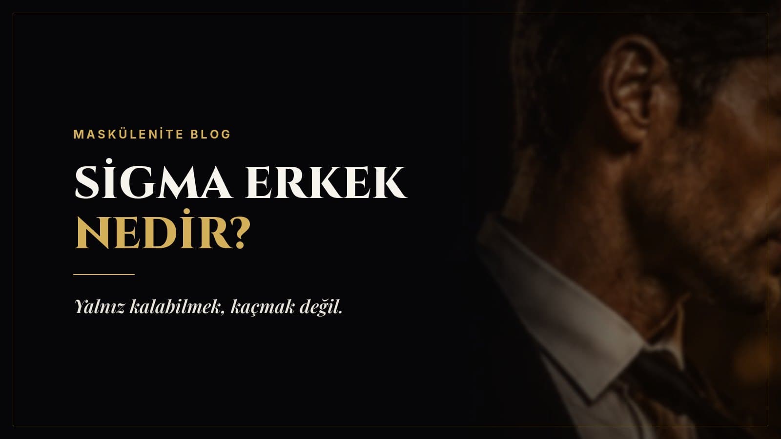 Sigma Erkek Nedir? Sigma Erkeğin Özellikleri ve Gerçekleri