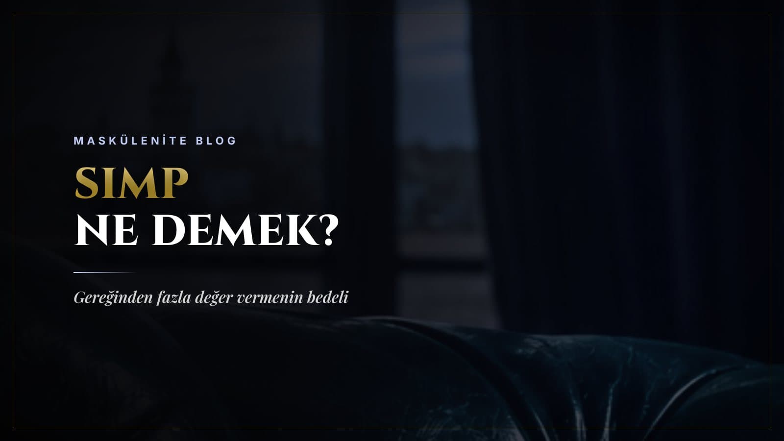 Simp Ne Demek? Birine Gereğinden Fazla Değer Vermenin Bedeli
